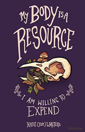 My Body is a Resource I Am Willing to Expend - Katie (Tom) Walters [KSIĄŻKA]