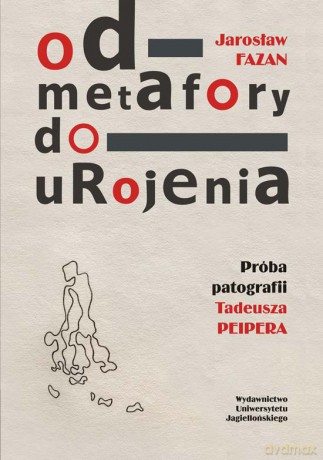Od metafory do urojenia. Próba patografii Tadeusza Peipera [KSIĄŻKA]