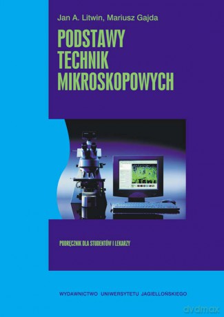 Podstawy technik mikroskopowych. Wydanie VII poprawione i rozszerzone [KSIĄŻKA]
