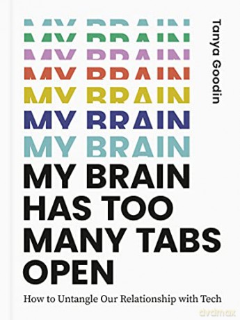 My Brain Has Too Many Tabs Open: How to Untangle Our Relationship with Tech - Tanya Goodin [KSIĄŻKA]