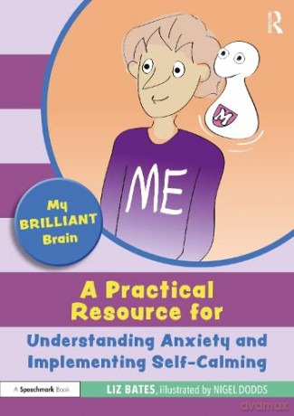 My Brilliant Brain: A Practical Resource for Understanding Anxiety and Implementing Self-Calming - Liz Bates [KSIĄŻKA]