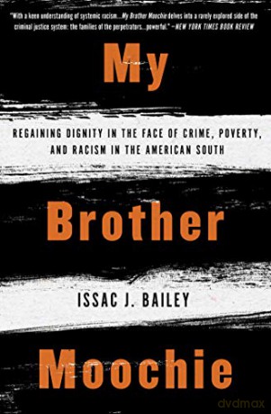 My Brother Moochie: Regaining Dignity in the Face of Crime, Poverty, and Racism in the American South - Issac J. Bailey [KSIĄŻKA]