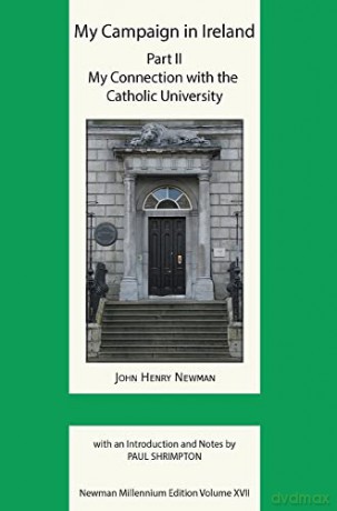 My Campaign in Ireland Volume II. My Connection with the Catholic University (XVII) (Newman Millennium Edition Volume XVII) - John Henry Newman [KSIĄŻKA]