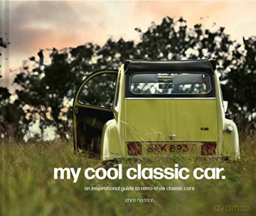 My Cool Classic Car: An inspirational guide to classic cars - Chris Haddon [KSIĄŻKA]