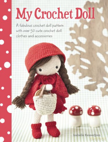 My Crochet Doll: A fabulous crochet doll pattern with over 50 cute crochet doll clothes and accessories - Isabelle Kessedjian [KSIĄŻKA]