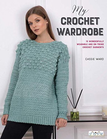 My Crochet Wardrobe: 15 Woderfully Wearable and On-Trend Crochet Garments - Cassie Ward [KSIĄŻKA]