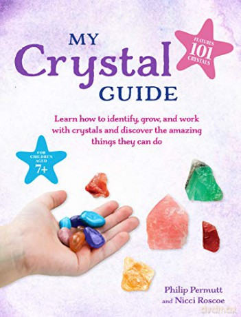 My Crystal Guide: Learn how to identify, grow, and work with crystals and discover the amazing things they can do - for children aged 7+ - Philip Permutt [KSIĄŻKA]