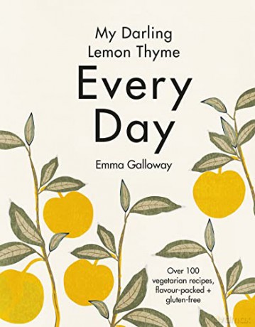 My Darling Lemon Thyme Every Day: Over 100 vegetarian recipes, flavour-packed + gluten-free - Galloway [KSIĄŻKA]