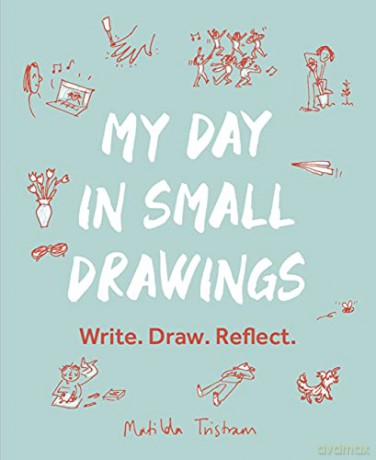 My Day in Small Drawings: Write. Draw. Reflect. - Matilda Tristram [KOMIKS]