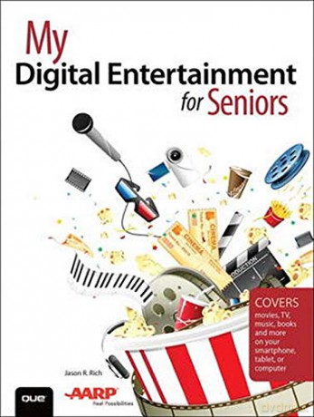 My Digital Entertainment for Seniors (Covers movies, TV, music, books and more on your smartphone, tablet, or computer) - Jason R. Rich [KSIĄŻKA]