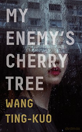 My Enemy's Cherry Tree - Ting-Kuo Wang [KSIĄŻKA]