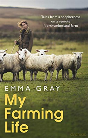 My Farming Life: Tales from a shepherdess on a remote Northumberland farm - Emma Gray [KSIĄŻKA]