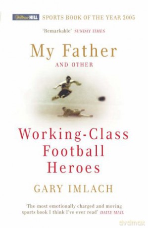 My Father and Other Working Class Football Heroes - Gary Imlach [KSIĄŻKA]