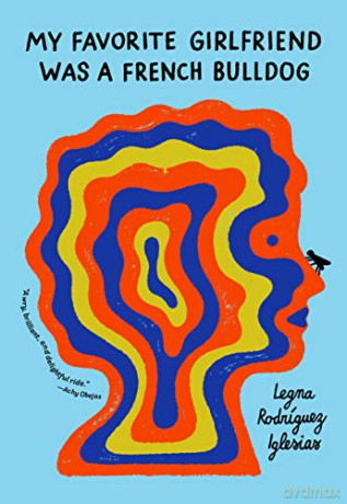 My Favorite Girlfriend Was a French Bulldog - Legna Rodriguez Iglesias [KSIĄŻKA]