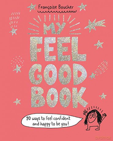My Feel Good Book: 90 ways to feel confident and happy to be you! - Francoize Boucher [KSIĄŻKA]