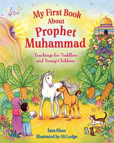 My First Book About Prophet Muhammad: Teachings for Toddlers and Young Children - Sara Khan [KSIĄŻKA]