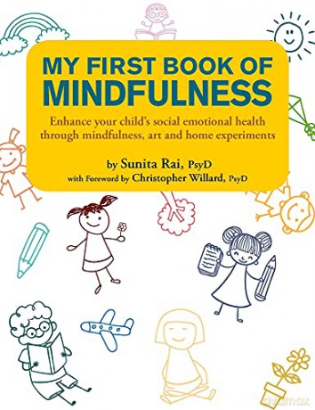 My First Book of Mindfulness: Enhance Your Child's Social Emotional Health Through Mindfulness, Art and Home Experiments [KSIĄŻKA]