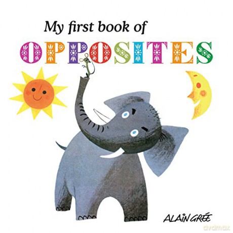 My First Book of Opposites - Alain Gree [KSIĄŻKA]
