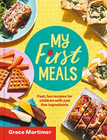 My First Meals: Fast, fun and easy recipes for children with just five ingredients - Grace Mortimer [KSIĄŻKA]