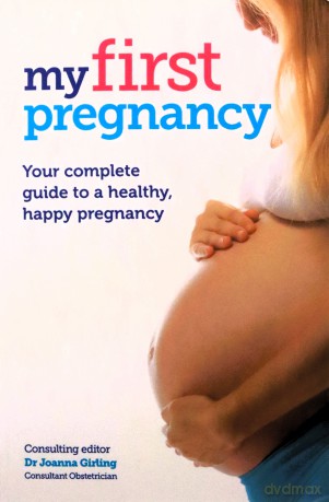 My First Pregnancy: Your complete guide to expecting your first baby - Joanna Girling [KSIĄŻKA]