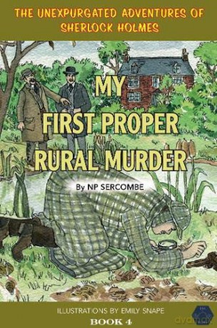 My First Proper Rural Murder: 4 (The Unexpurgated Adventures of Sherlock Holmes) - NP Sercombe [KSIĄŻKA]