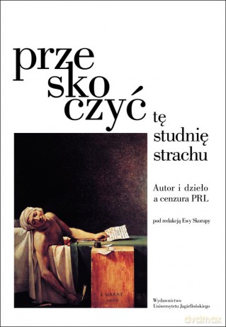 Przeskoczyć tę studnię strachu. Autor i dzieło a cenzura PRL [KSIĄŻKA] 