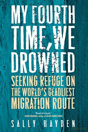 My Fourth Time, We Drowned: Seeking Refuge on the World's Deadliest Migration Route - Sally Hayden [KSIĄŻKA]