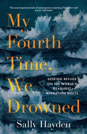 My Fourth Time, We Drowned: Winner of the Orwell Prize 2022 - Sally Hayden [KSIĄŻKA]