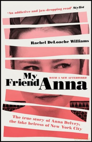 My Friend Anna: The true story of Anna Delvey, the fake heiress of New York City - Rachel DeLoache Williams [KSIĄŻKA]