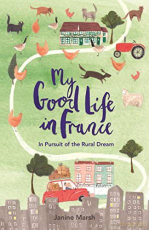 My Good Life in France: In Pursuit of the Rural Dream (The Good Life France) - Janine Marsh [KSIĄŻKA]