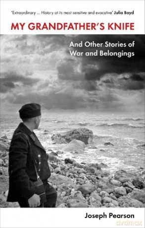 My Grandfather's Knife: And Other Stories of War and Belongings - Dr Joseph Pearson [KSIĄŻKA]