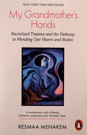 My Grandmother's Hands: Racialized Trauma and the Pathway to Mending Our Hearts and Bodies - Resmaa Menakem [KSIĄŻKA]