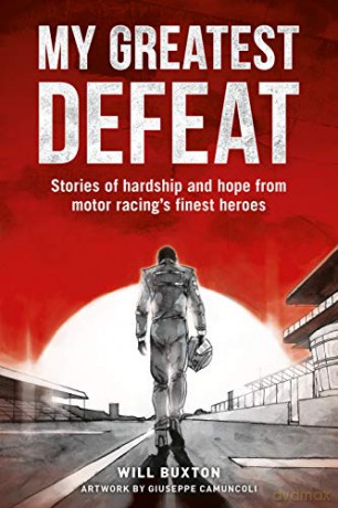 My Greatest Defeat: Stories of Hardship and Hope from Motor Racing's Finest Heroes - Will Buxton [KSIĄŻKA]