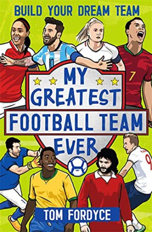 My Greatest Football Team Ever: Build Your Dream Team - Tom Fordyce [KSIĄŻKA]