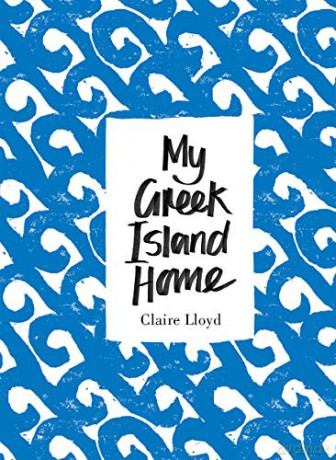 My Greek Island Home - Claire Lloyd [KSIĄŻKA]