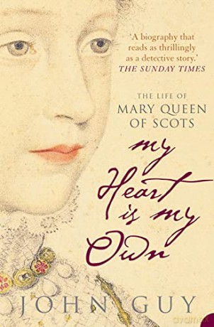 My Heart is My Own: The Life of Mary Queen of Scots - John Guy [KSIĄŻKA]