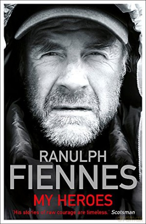 My Heroes: Extraordinary Courage, Exceptional People - Ranulph Fiennes [KSIĄŻKA]