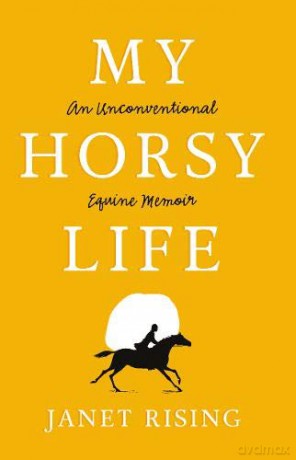 My Horsy Life: An Unconventional Equine Memoir - Rising [KSIĄŻKA]