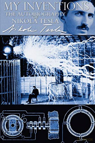 My Inventions - The Autobiography of Nikola Tesla - Nikola Tesla [KSIĄŻKA]