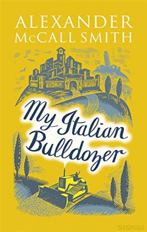 My Italian Bulldozer: Alexander McCall Smith - Alexander McCall Smith [KSIĄŻKA]