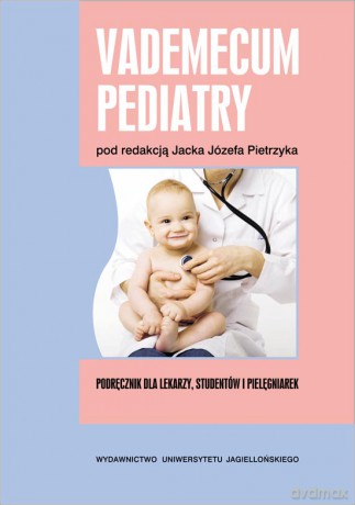 Vademecum pediatry. Podręcznik dla lekarzy, studentów i pielęgniarek [KSIĄŻKA]