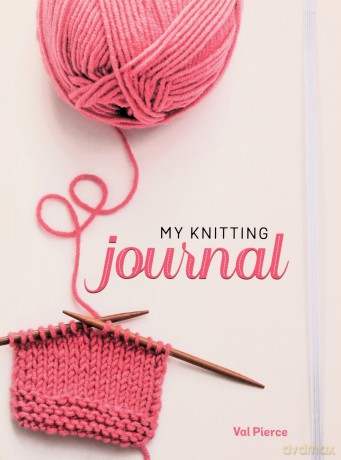 My Knitting Journal (Quiet Fox Designs) Organize Your Knitting Life: Record Completed Projects and Works-in-Progress, Keep Track of Your Yarn Stash, and Find Quick Reference Information - Val Pierce [KSIĄŻKA]