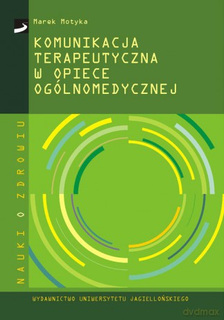Komunikacja terapeutyczna w opiece ogólnomedycznej [KSIĄŻKA]