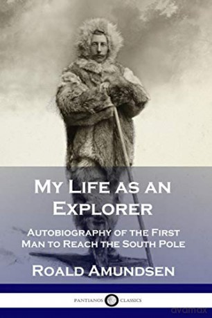 My Life as an Explorer: Autobiography of the First Man to Reach the South Pole - Roald Amundsen [KSIĄŻKA]