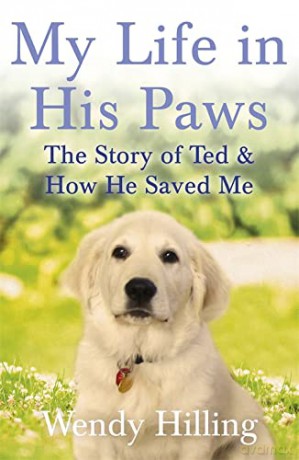 My Life In His Paws: The Story of Ted and How He Saved Me - Wendy Hilling [KSIĄŻKA]