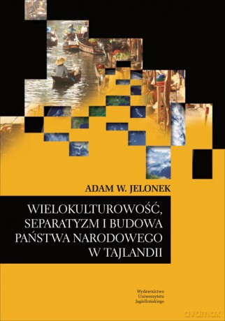 Wielokulturowość, separatyzm i budowa państwa narodowego w Tajlandii [KSIĄŻKA]