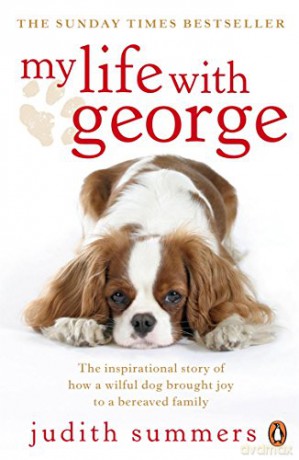 My Life with George: The Inspirational Story of How a Wilful Dog Brought Joy to a Bereaved Family - Judith Summers [KSIĄŻKA]