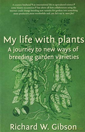 My Life with Plants: A journey to new ways of breeding garden varieties - Richard W. Gibson [KSIĄŻKA]