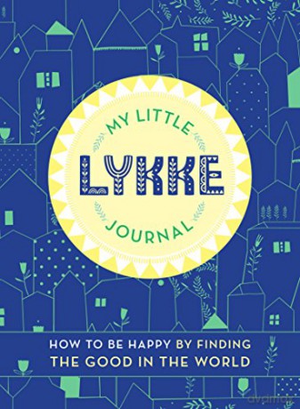 My Little Lykke Journal: How to Be Happy by Finding the Good in the World - Eva Olsen [KSIĄŻKA]