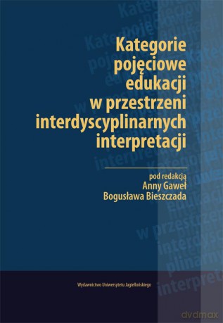 Kategorie pojęciowe edukacji w przestrzeni interdyscyplinarnych interpretacji [KSIĄŻKA]